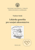Lekárska genetika pre verejné zdravotníctvo - Vladimír Bošák, Typi Universitatis Tyrnaviensis, 2019