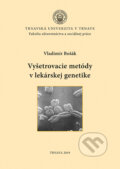 Vyšetrovacie metódy v lekárskej genetike - Vladimír Bošák, Typi Universitatis Tyrnaviensis, 2019