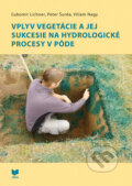 Vplyv vegetácie a jej sukcesie na hydrologické procesy v pôde - Ľubomír Lichner, Peter Šurda, Viliam Nagy, VEDA, 2020