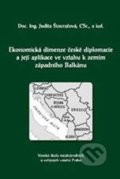 Ekonomická dimenze české diplomacie a její aplikace ve vztahu k zemím západního Balkánu - Judita Štouračová, Professional Publishing, 2010