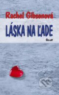 Kniha: Láska na ľade (Rachel Gibsonová), 2010