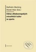 Odraz středoevropských minoritních kultur ve sportu - Diethelm Blecking, Marek Waic, Karolinum, 2010