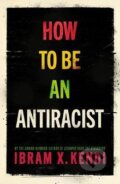 How To Be an Antiracist - Ibram X. Kendi, Vintage, 2019