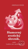 Humorný erotický slovník, aneb Lexikon pro zamilované - Jaroslav Holík, Holík Jaroslav, 2020