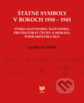 Štátne symboly v rokoch 1938 – 1945 - Ladislav Vrteľ, VEDA, 2020