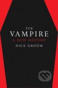 The Vampire : A New History - Nick Groom, Yale University Press, 2020
