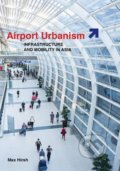 Kniha: Airport Urbanism (Max Hirsh). University of Minnesota, 2016