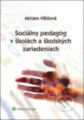 Sociálny pedagóg v školách a školských zariadeniach - Miriam Niklová, Wolters Kluwer, 2020