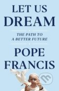 Kniha: Let Us Dream: The Path to a Better Future (Austen Ivereigh a Pope Francis). Simon & Schuster, 2020