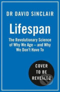 Lifespan : Why We Age - and Why We Don´t Have to - David Sinclair, HarperCollins, 2019