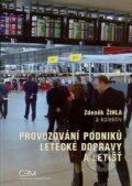 Provozování podniků letecké dopravy a letišť - Zdeněk Žihla a kol., Akademické nakladatelství CERM, 2010