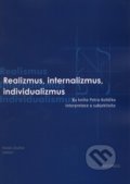 Realizmus, internalizmus, individualizmus - Marián Zouhar, Infopress, 2010