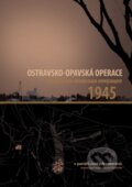 Ostravsko-opavská operace 1945 - Kolektív autorov, Montanex, 2010