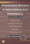 Finanční řízení a rozhodování podniku (druhé upravené vydání) - Dana Dluhošová, Ekopress, 2008