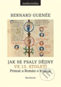 Jak se psaly dějiny ve 13. století - Bernard Guenée, Karolinum, 2021