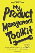 My Product Management Toolkit - Marc Abraham, Createspace, 2018