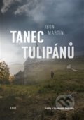 Kniha: Tanec tulipánů (Ibon Martín). Argo, 2021