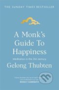 A Monk&#039;s Guide to Happiness - Gelong Thubten, Hodder and Stoughton, 2020