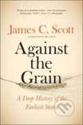 Kniha: Against the Grain (James C. Scott). Yale University Press, 2018