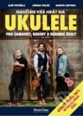 Naučíme vás hrát na ukulele - Aleš Petržela, Jindra Polák, Martin Ledvina, Kosmas s.r.o.(HK), 2021