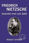 Fridrich Nietzsche bojovník proti své době - Rudolf Steiner, Michael, 2021