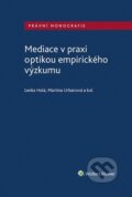 Mediace v praxi optikou empirického výzkumu - Lenka Holá, Martina Urbanová, Wolters Kluwer, Právnická fakulta UK, 2021