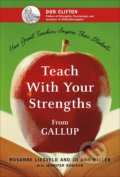 Teach With Your Strengths - Rosanne Liesveld, Jo Ann Miller, Jennifer Robison, 2005