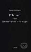 Ech naut aneb Na festivalu se klátí magie - Šimon Jan Zrno, 2021