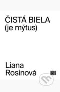 Kniha: Čistá biela (je mýtus) (Liana Rosinová), 2020