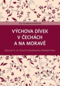 Výchova dívek v Čechách a na Moravě - Eva  Dvořáková Kaněčková, Grada, 2021