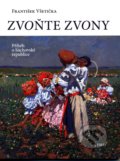 Kniha: Zvoňte zvony (František Všetička). H+H, 2021