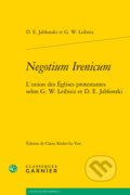 Negotium Irenicum - D.E. Jablonski, G.W. Leibniz, Classiques Garnier, 2013