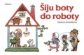 Šiju boty do roboty - Helena Zmatlíková (ilustrátor), Albatros CZ, 2021