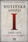 Husitská epopej I. 1400-1415 - Vlastimil Vondruška, Moba, 2021