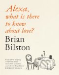 Alexa, what is there to know about love? - Brian Bilston, Picador, 2021