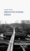 Kniha: Přestupní stanice štěstí (Ladislav Muška). Dauphin, 2010