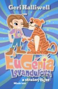 Kniha: Eugénia Levanduľová a strašný tiger (Geri Halliwell). Slovenské pedagogické nakladateľstvo - Mladé letá, 2010