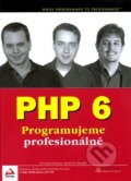 PHP 6 - Programujeme profesionálně - Ed Lecky-Thomson, Steven D. Nowicki, 2010