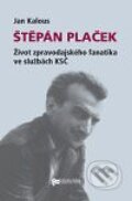 Kniha: Štěpán Plaček (Jan Kalous). Ústav pro studium totalitních režimů, 2010