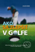 Kniha: Ako sa zlepšiť v golfe (Colin Howe). Ottovo nakladateľstvo, 2010