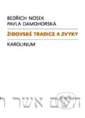 Židovské tradice a zvyky - Bedřich Nosek, Pavla Damohorská, Karolinum, 2010