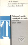 Židovské spolky v českých zemích v letech 1918-1948 - Alexandra Blodigová, Jaroslav Bubeník, Jiří Křesťan, 2001