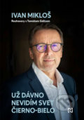 Kniha: Už dávno nevidím svet čierno-bielo (Ivan Mikloš a Tomáš Gális), 2021 Kniha: Už dávno nevidím svet čierno-bielo (Ivan Mikloš a Tomáš Gális), 2021