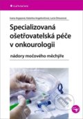 Specializovaná ošetřovatelská péče v onkourologii - Lucia Dimunová, Katarína Angelovičová, Ivana Argayová, Grada, 2021