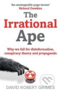 The Irrational Ape - David Robert Grimes, Simon & Schuster, 2020