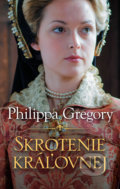 Skrotenie kráľovnej - Philippa Gregory, 2021