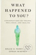 What Happened to You? - Oprah Winfrey, Bruce D. Perry, Bluebird, 2021