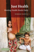 Just Health : Meeting Health Needs Fairly - Norman Daniels, Cambridge University Press, 2008