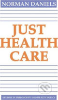 Kniha: Just Health Care (Norman Daniels). Cambridge University Press, 1985
