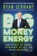 Big Money Energy - Ryan Serhant, Hodder and Stoughton, 2021